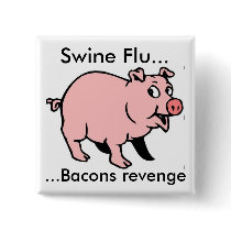 Swine Flu..., ...Bacons revenge Pinback Buttons