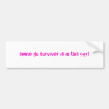 swine flu surviver is in this car! bumper stickers