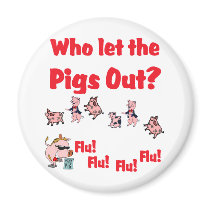 Swine Flu - Who let the PIGS OUT?  Flu Flu Flu Flu Magnet