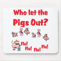 Swine Flu - Who let the PIGS OUT?  Flu Flu Flu Flu Mouse Mats
