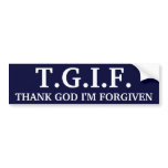 T.G.I.F., THANK GOD I'M FORGIVEN bumper stickers