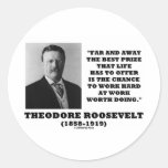 T. Roosevelt Prize Chance Work Hard Work Doing Round Stickers