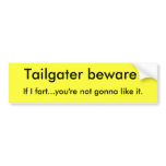 Tailgater beware!, If I fart...you're not gonna... bumper stickers