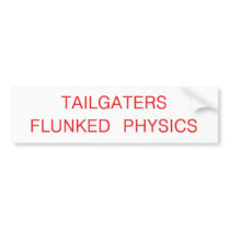 tailgaters flunked physics bumper sticker