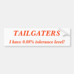 TAILGATERS, I have 0.08% tolerance level! Bumper Stickers