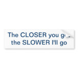 Tailgating - Closer=Slower Bumper Stickers