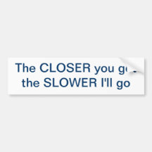 Tailgating - Closer=Slower Bumper Stickers