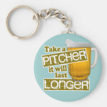 Take a Pitcher it will Last Longer Keychain