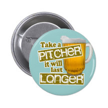 Take a Pitcher it will Last Longer Pins