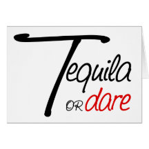 Take a shot of tequila or humiliate yourself cards