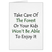 Take Care Of The Forest Or Your Kids Won't Be Able Cards