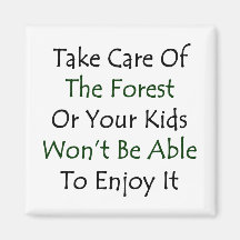 Take Care Of The Forest Or Your Kids Won't Be Able Refrigerator Magnets