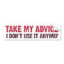 Take My Advice Bumper Stickers