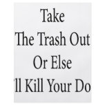 Take The Trash Out Or Else I'll Kill Your Dog flyers