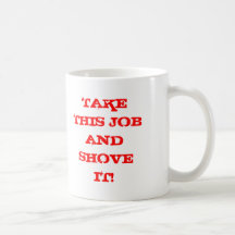 TAKE THIS JOB AND SHOVE IT! MUGS