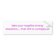 take your negative energy elsewhere......that s...