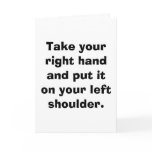 Take your right hand and put it on your left sh... greeting card