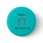 taken ...&& love'n itt. buttons