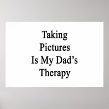 Taking Pictures Is My Dad's Therapy Poster