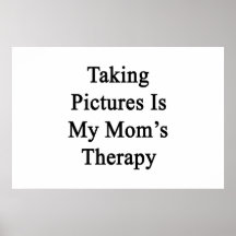 Taking Pictures Is My Mom's Therapy Poster