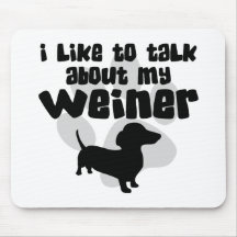 Talk About My Weiner Mouse Pads