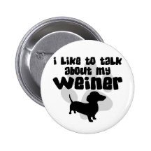 Talk About My Weiner Pinback Buttons