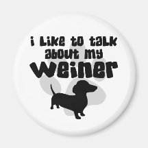 Talk About My Weiner Refrigerator Magnets