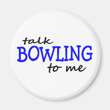 Talk Bowling To Me Fridge Magnet