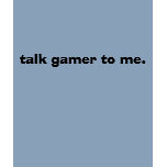 talk gamer to me. t-shirts