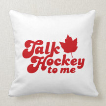 Talk Hockey To Me Canadian Throw Pillows