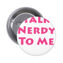 Talk Nerdy To Me Button