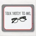 Talk Nerdy To Me Mouse Pad