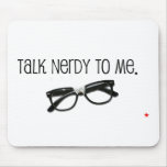 Talk Nerdy To Me Mouse Pads