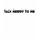 Talk Nerdy To Me t-shirts