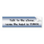 "Talk to the elbow...." Bumper Sticker