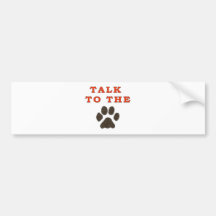 TALK TO THE PAW BUMPER STICKERS