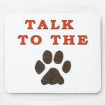 TALK TO THE PAW MOUSEPAD