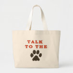 TALK TO THE PAW TOTE BAG