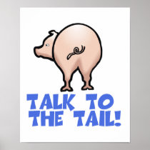 Talk to the Tail Piggy Pig Posters
