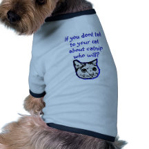 Talk to your cat about catnip dog t shirt