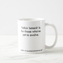 Talkin 'smack' is for those who've yet to evolv... coffee mugs