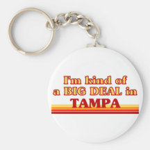 TAMPAaI am kind of a BIG DEAL in Tampa Keychains