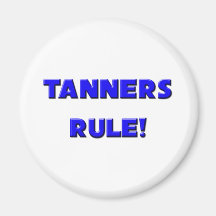 Tanners Rule! Fridge Magnet