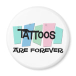 Tattoos Are Forever Magnet