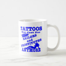 Tattoos Not Just For Sailors & Prostitutes Anymore Coffee Mugs