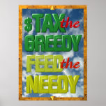 Tax the greedy Feed the Needy poster posters