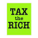 Tax the Rich Tshirts, Buttons Post Cards