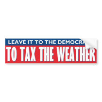 Tax The Weather Bumper Stickers