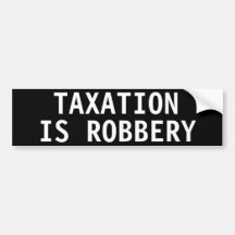 TAXATION IS ROBBERY BUMPER STICKER