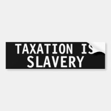 TAXATION IS SLAVERY BUMPER STICKERS